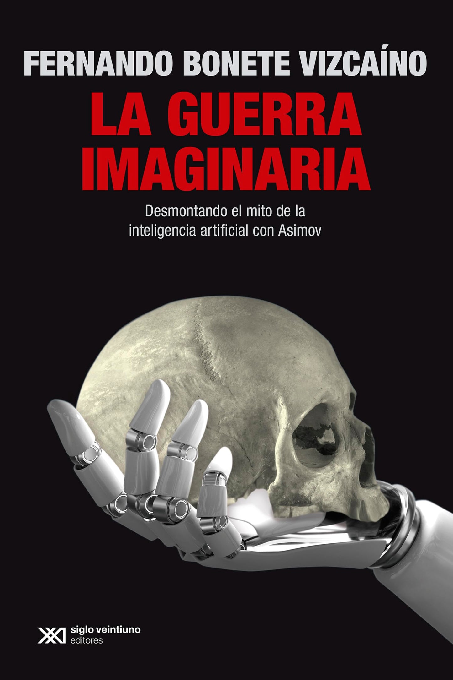 Libro: LA GUERRA IMAGINARIA: DESMONTANDO EL MITO DE LA INTELIGENCIA ARTIFICIAL CON ASIMOV