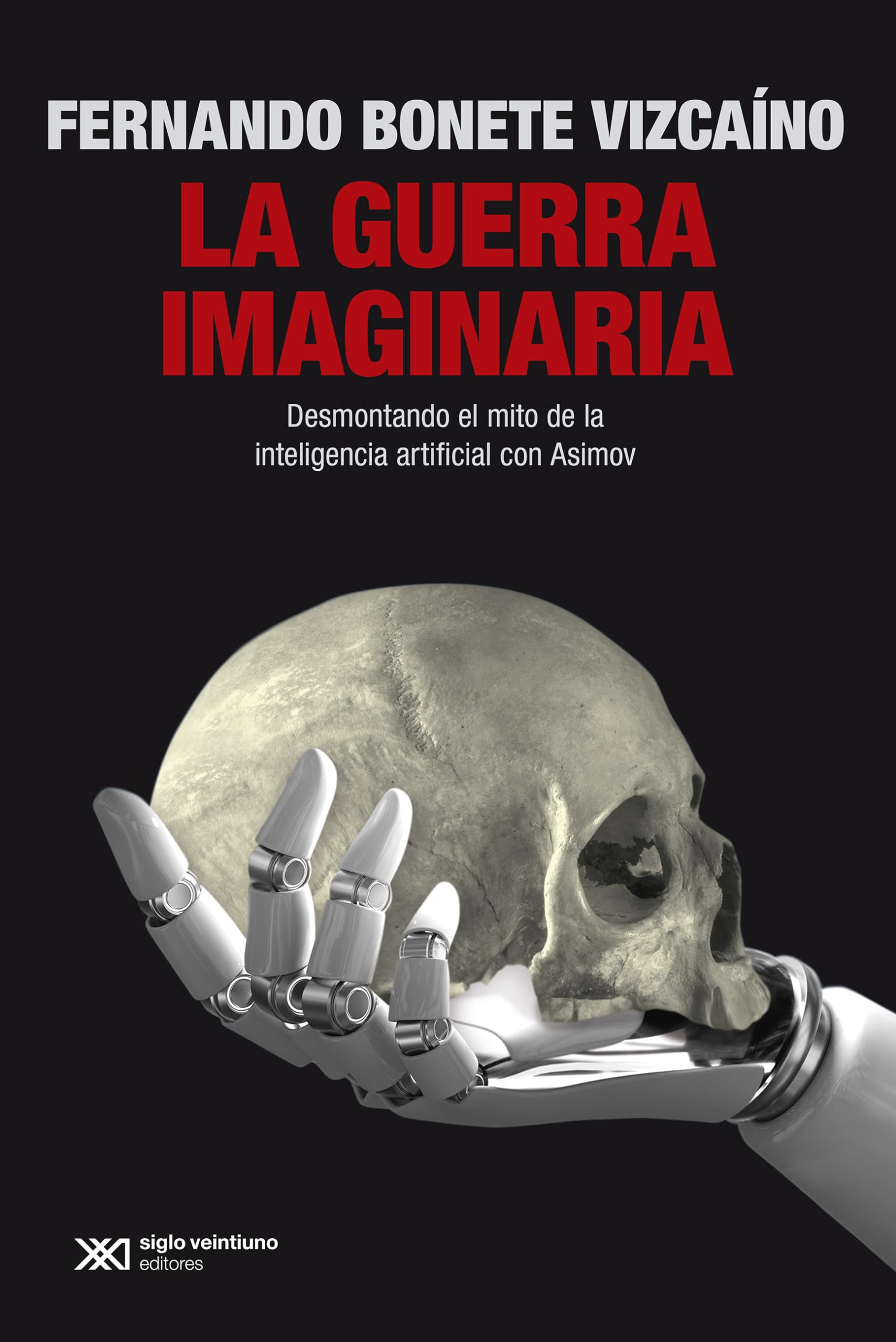 Libro: LA GUERRA IMAGINARIA: DESMONTANDO EL MITO DE LA INTELIGENCIA ARTIFICIAL CON ASIMOV