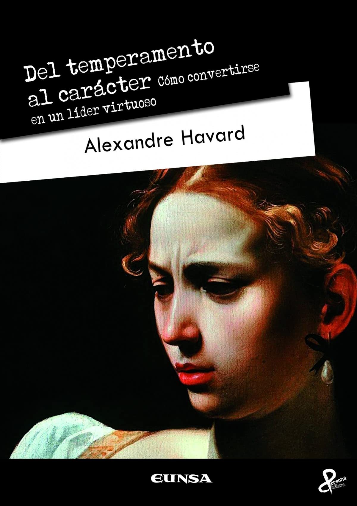 Libro: DEL TEMPERAMENTO AL CARÁCTER: Cómo convertirse en un líder virtuoso (Persona y Cultura)