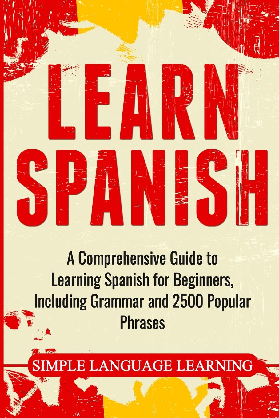 Libro: Learn Spanish: A Comprehensive Guide to Learning Spanish for Beginners, Including Grammar and 2500 Popular Phrases