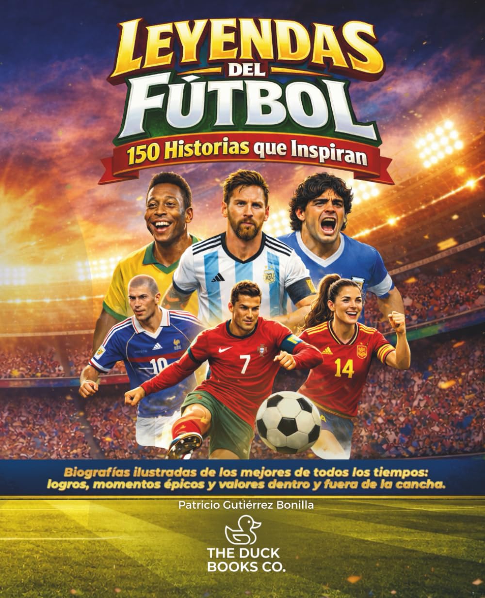 Libro: LEYENDAS DEL FÚTBOL: 150 Historias que inspiran a niños y jóvenes a soñar en grande (Spanish Edition)