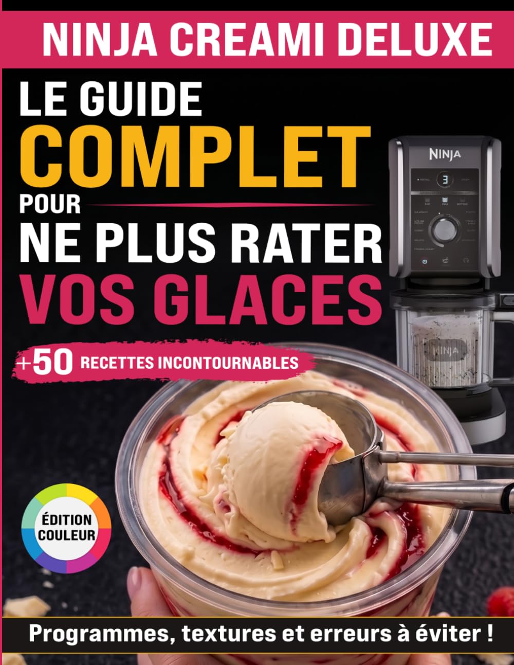 Libro: Le Guide Complet Pour Ne Plus Rater Vos Glaces NINJA CREAMi DELUXE: Programmes, Textures Et Erreurs À Éviter ! +50 Recettes Incontournables, Édition Couleur