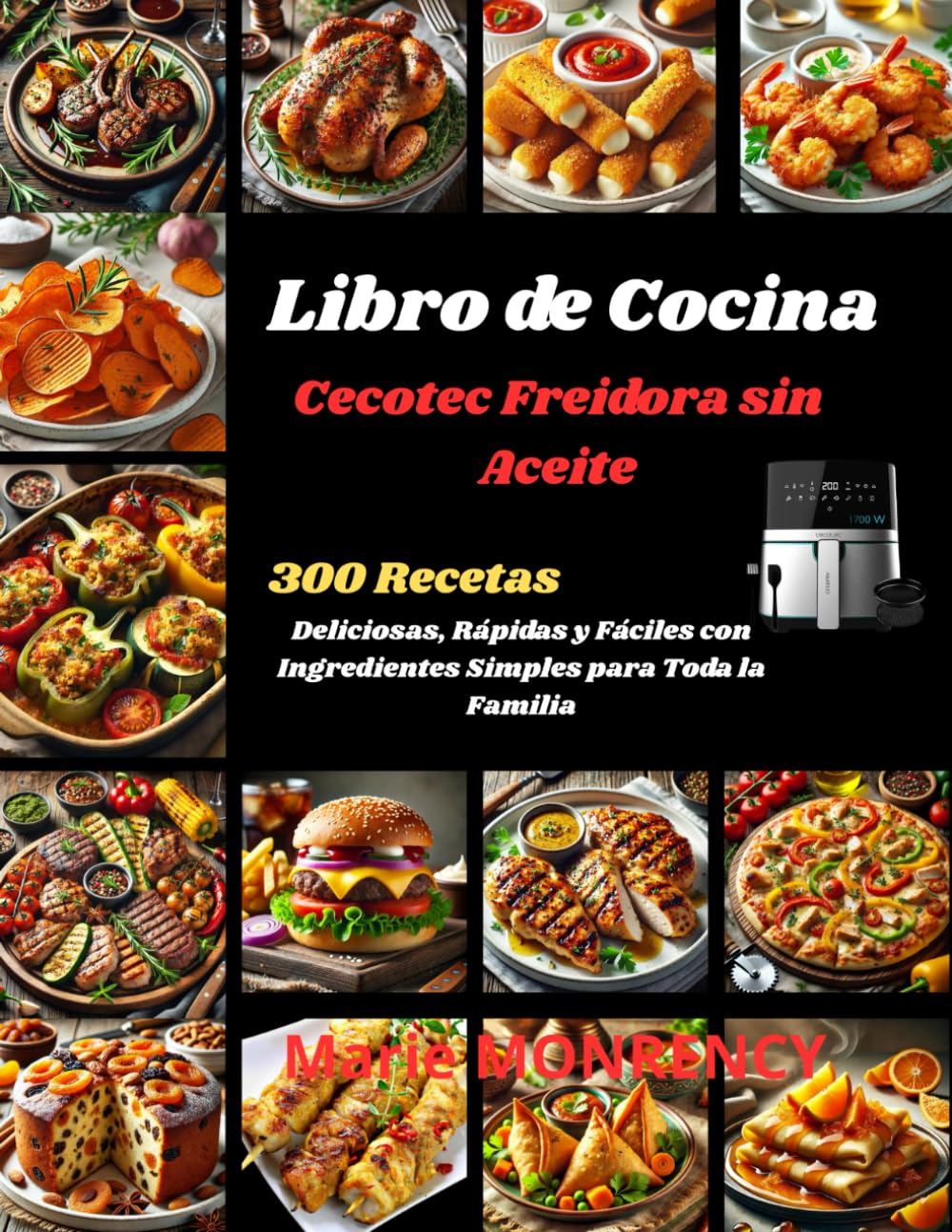 Libro de Cocina Cecotec Freidora sin Aceite: 300 Recetas Deliciosas, Rápidas y Fáciles con Ingredientes Simples para Toda la Familia