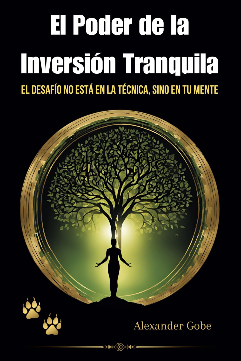 Libro: El Poder de la Inversión Tranquila: El Desafío No Está en la Técnica, Sino en tu Mente (Spanish Edition)