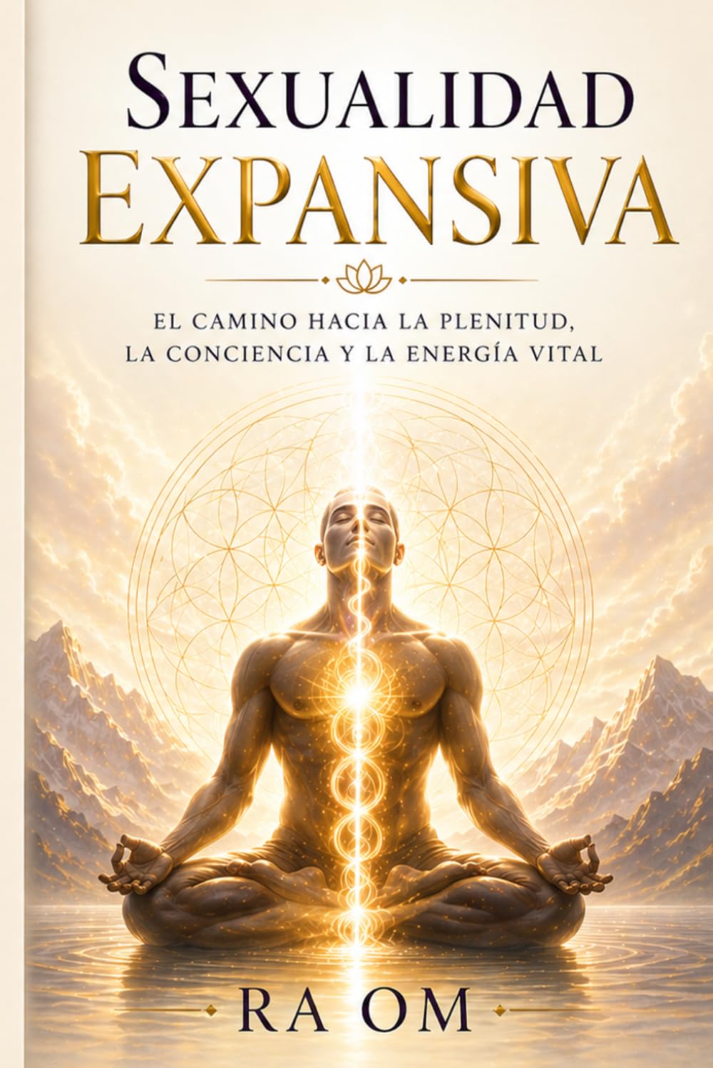 Libro: Sexualidad expandida: Más que intimidad. Más que placer . Este manuscrito revela el sendero hasta la plenitud que despertará el verdadero poder de tu ser .