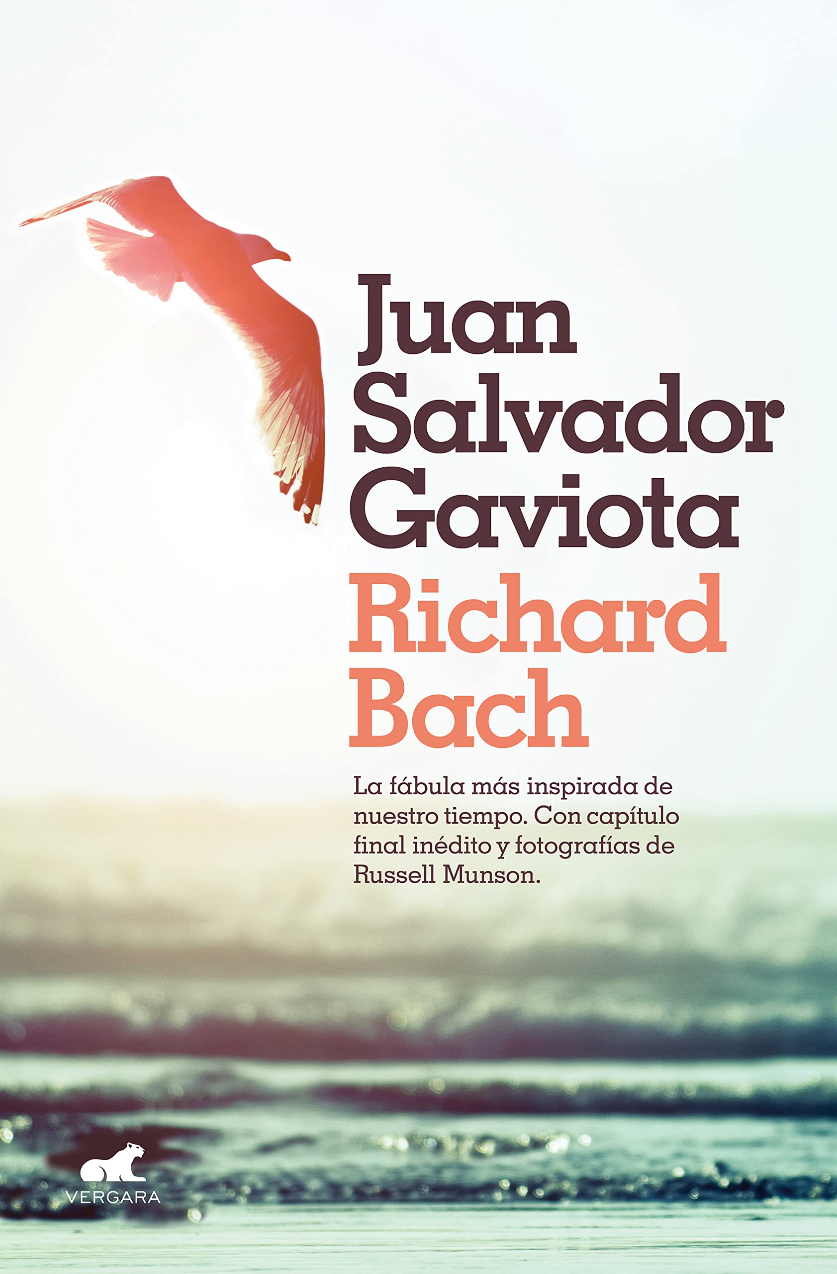 Juan Salvador Gaviota: La fábula más inspirada de nuestro tiempo. Con capítulo final inédito y fotografías de Russell Munson. (Vergara)
