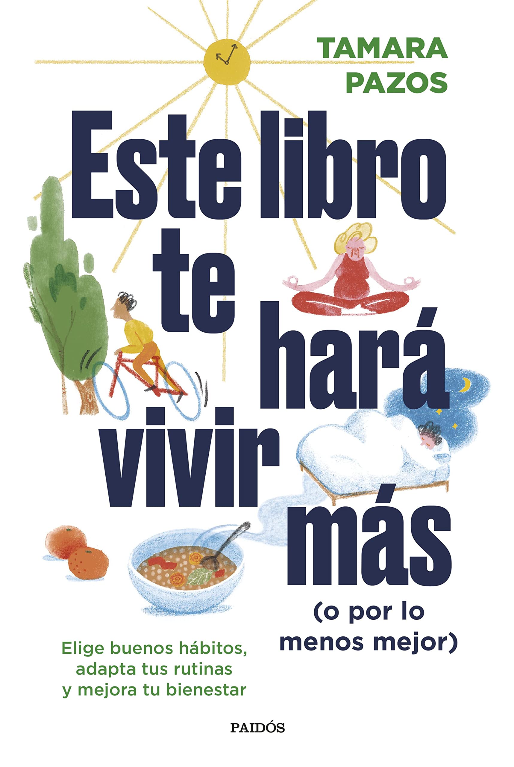 Libro: Este libro te hará vivir más (o por lo menos mejor): Elige buenos hábitos, adapta tus rutinas y mejora tu bienestar