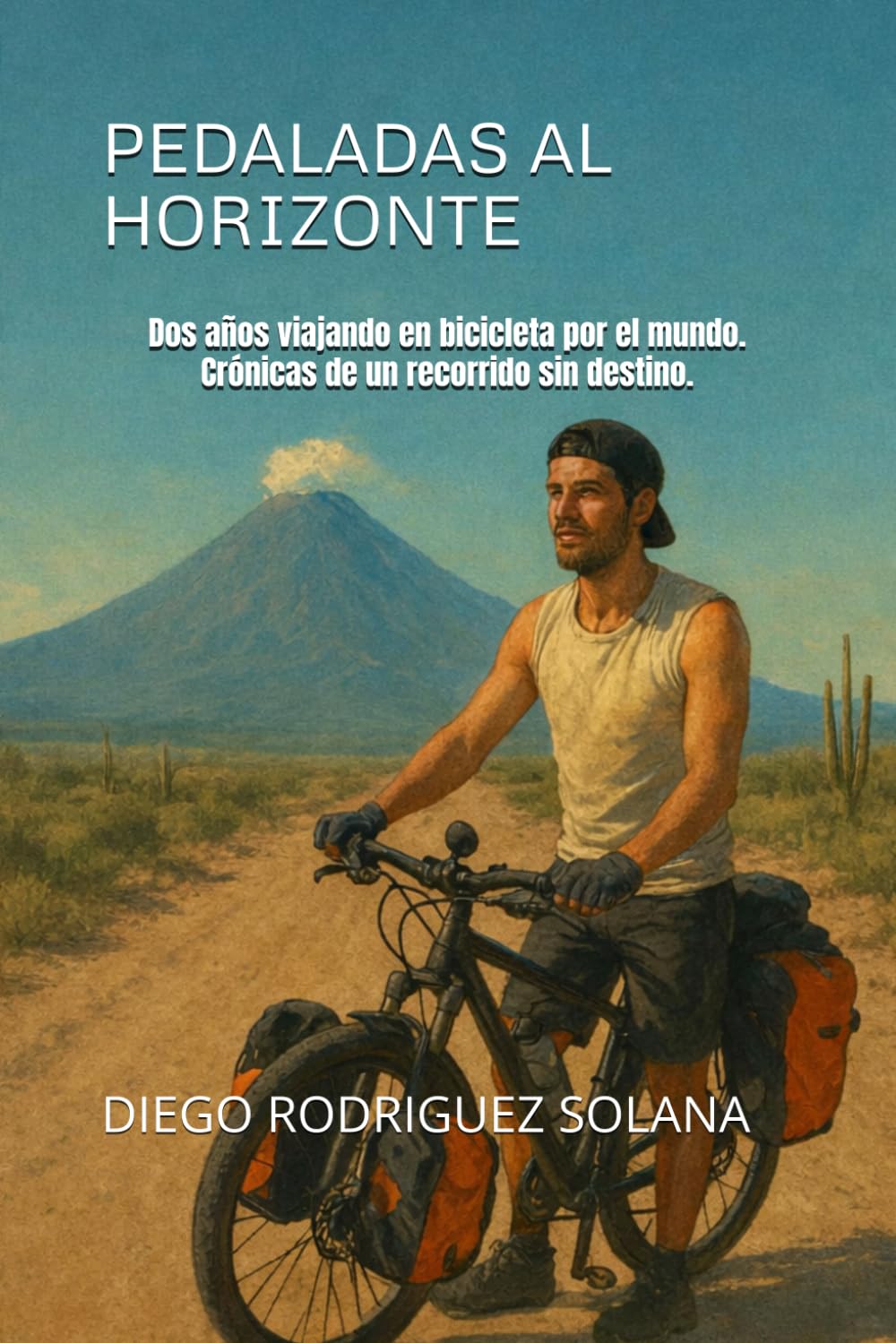 Libro: Pedaladas al horizonte.: Dos años viajando en bicicleta por el mundo. Crónicas de un recorrido sin destino.