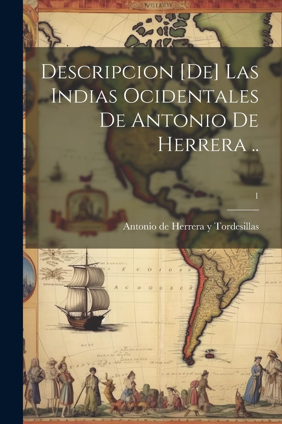 Libro: Descripcion [de] las Indias Ocidentales de Antonio de Herrera ..; 1 (Spanish Edition)