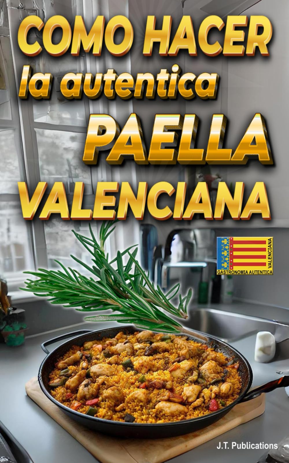 Libro: COMO HACER la autentica PAELLA Valenciana Secretos & Trucos: Receta de arroz Paella Valenciana trucos secretos
