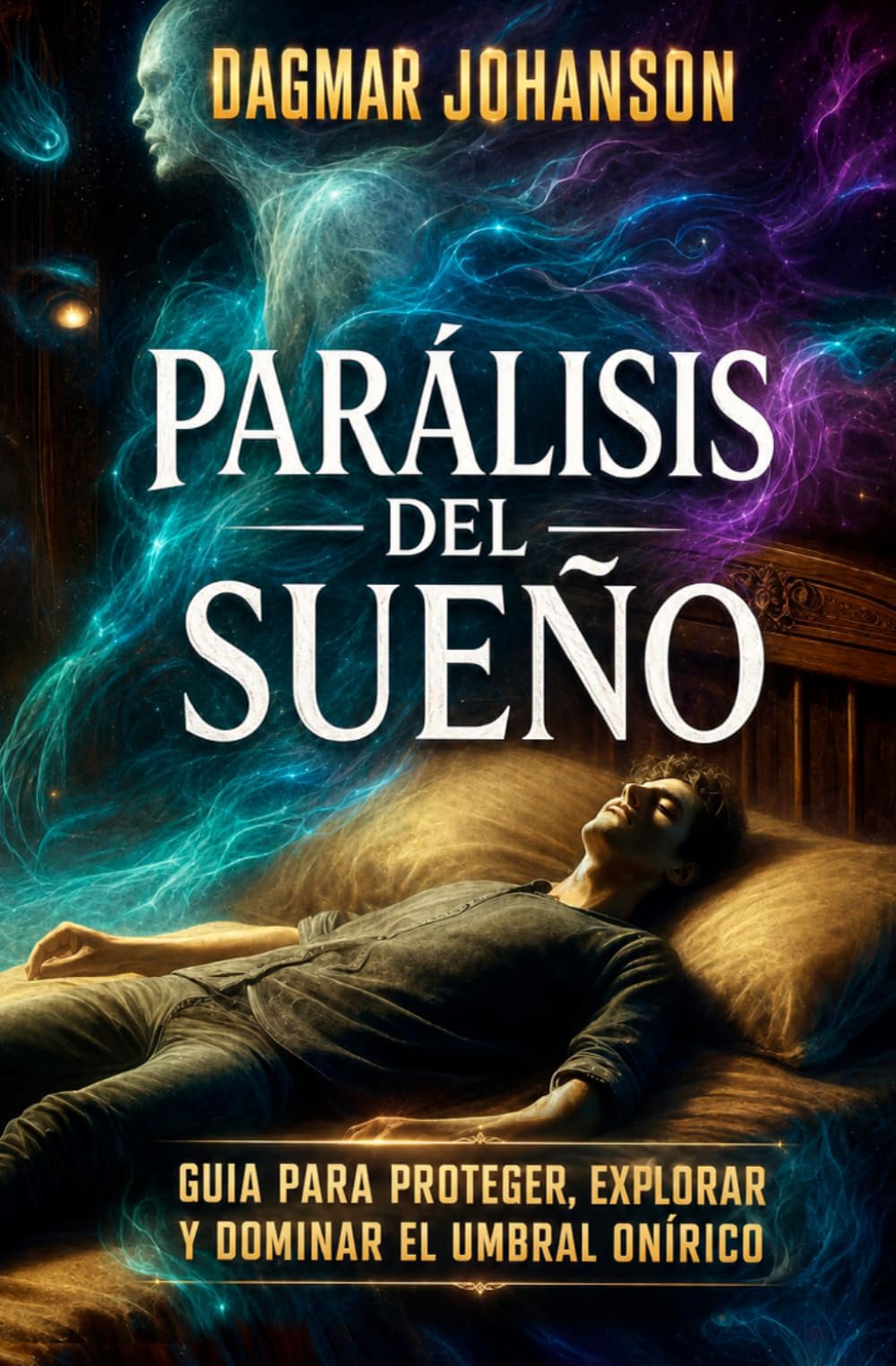 Libro: PARALISIS DE SUEÑO: Guia para proteger, explorar y dominar el portal onírico