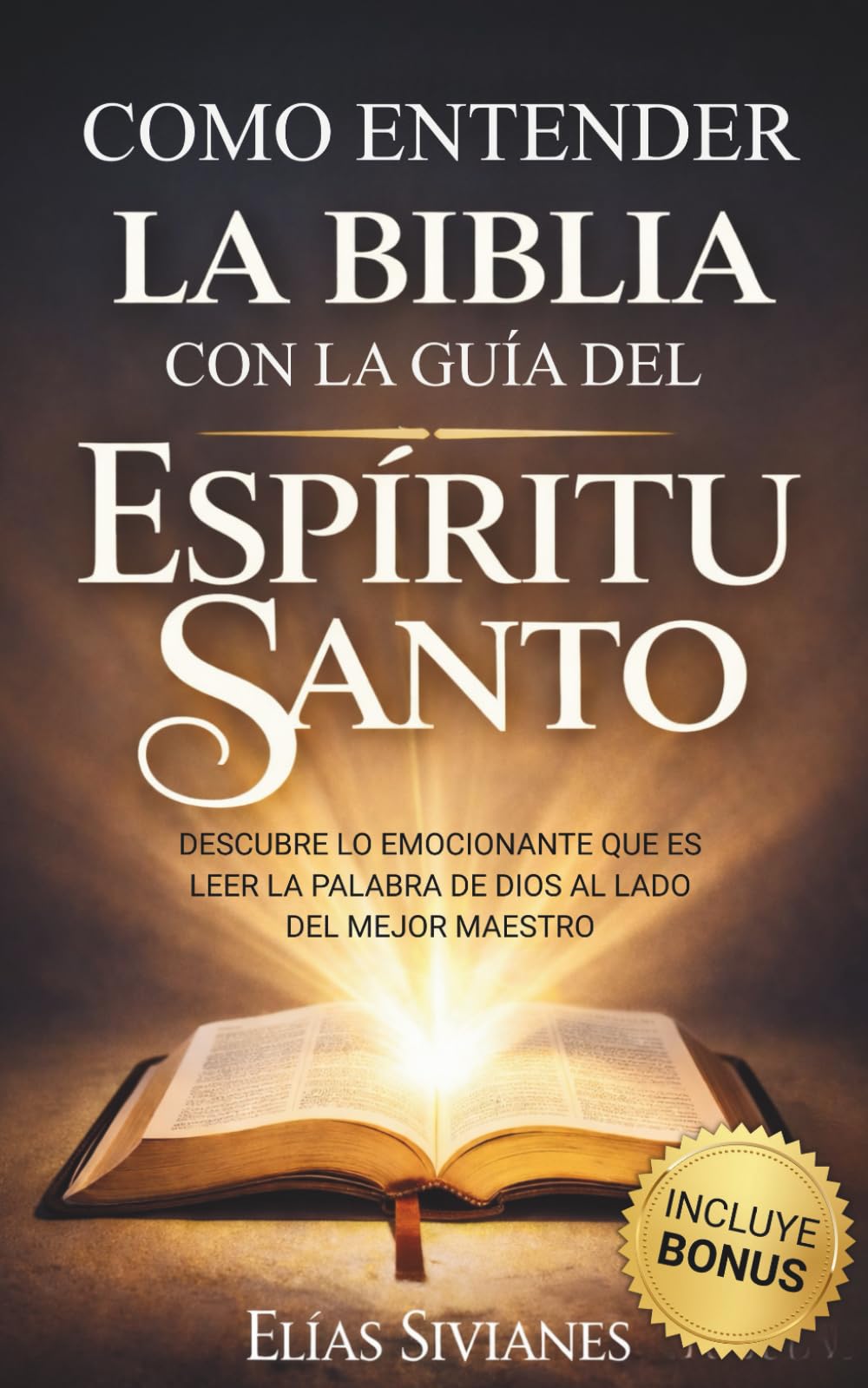 Libro: Cómo entender la Biblia con la ayuda y guía del Espíritu Santo: Descubre lo emocionante que es leer la palabra de Dios al lado del mejor Maestro (Vida En El Espíritu) (Spanish Edition)