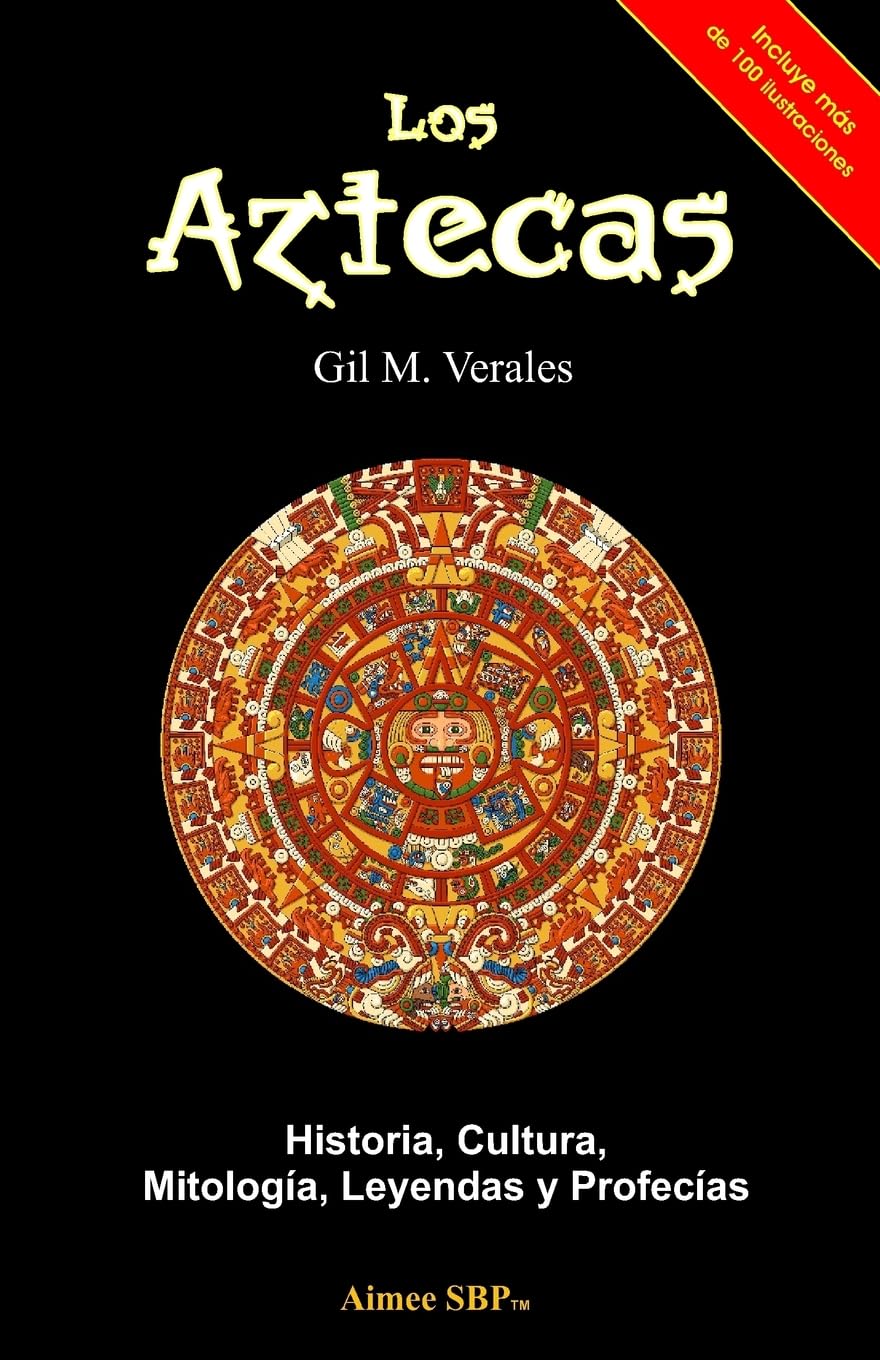 Libro: Los Aztecas: Historia, Cultura, Mitología, Leyendas y Profecías (Spanish Edition)