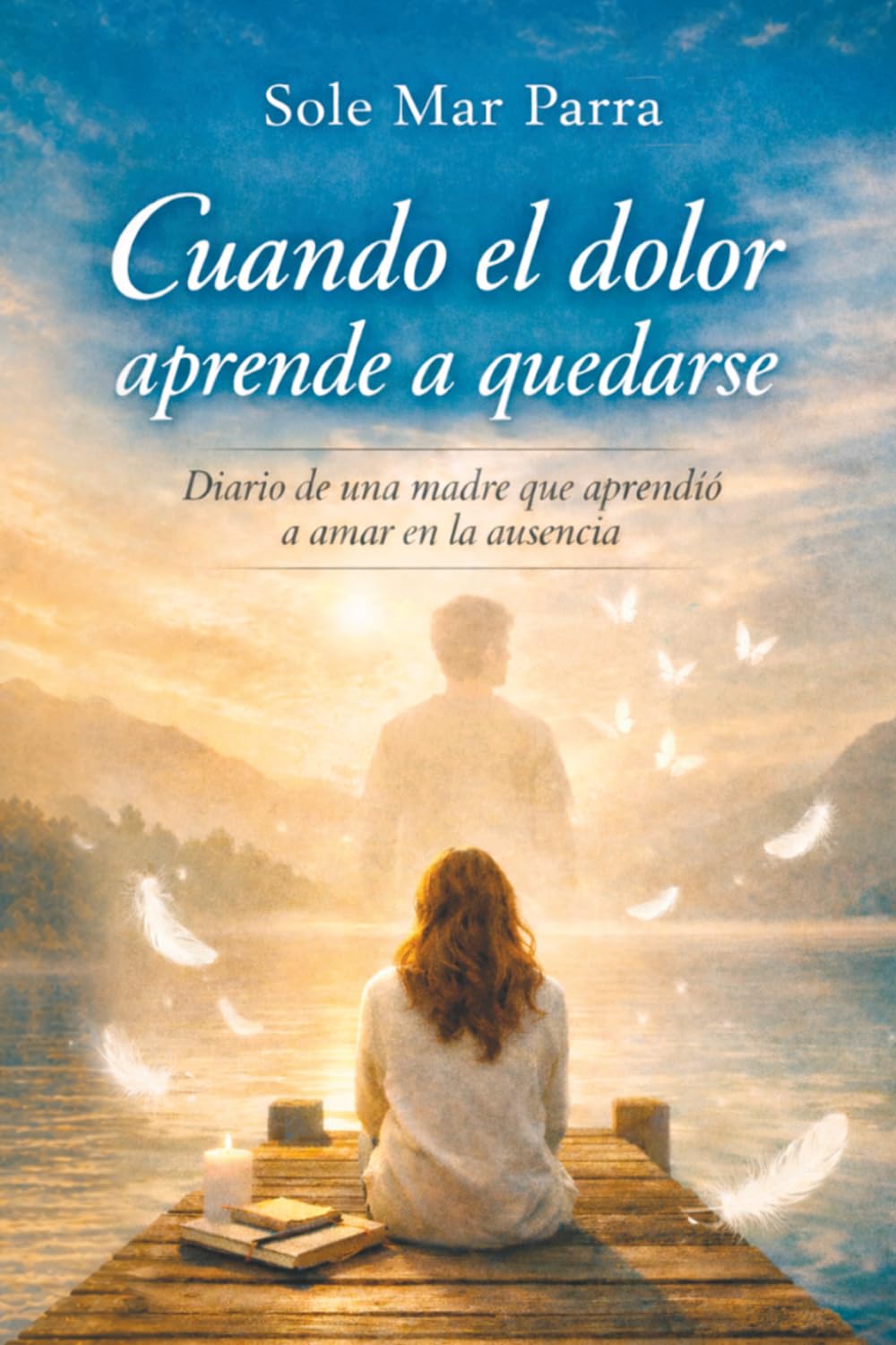 Libro: Cuando el dolor aprende a quedarse Diario de una madre que aprende a vivir en la ausenci: Diario de una madre que aprende a vivir en la ausencia (Spanish Edition)