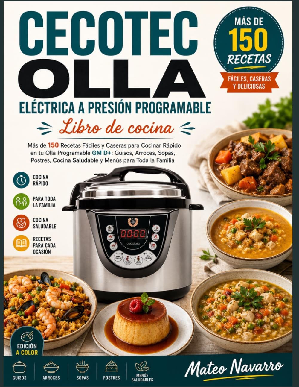 Libro: CECOTEC OLLA ELÉCTRICA A PRESIÓN PROGRAMABLE Libro de cocina: Más de 150 Recetas Fáciles y Caseras para Cocinar Rápido en tu Olla Programable GM D+: ... Menús para Toda la Familia (Spanish Edition)