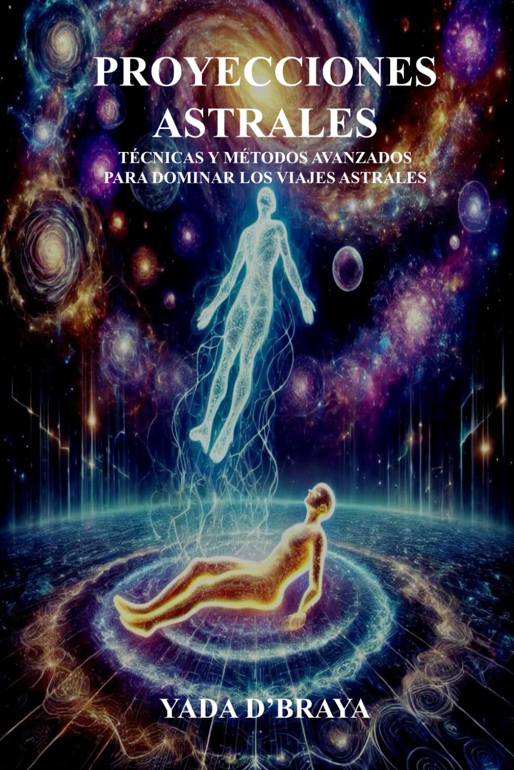 Libro: PROYECCIONES ASTRALES: Tecnicas y metodos avanzados para dominar los viajes astrales. (Spanish Edition)