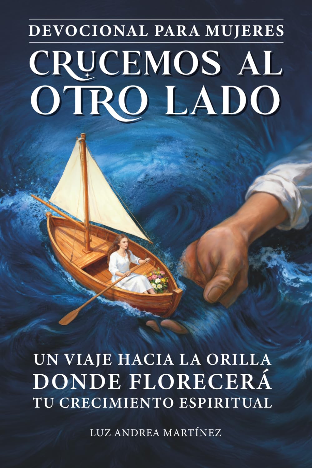 Libro: Devocional Para Mujeres Crucemos Al Otro Lado: Un Viaje Hacia La Orilla Donde Florecerá Tu Crecimiento Espiritual