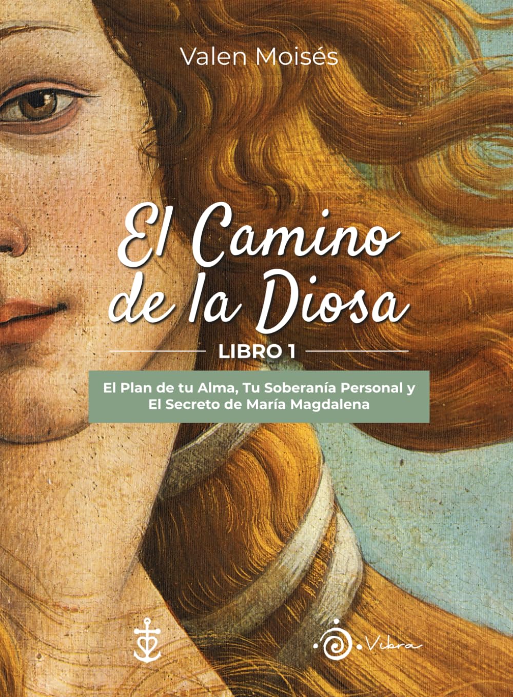 Libro: EL CAMINO DE LA DIOSA: El Plan de tu Alma, tu Soberanía Personal y el Secreto de María Magdalena - LIBRO 1