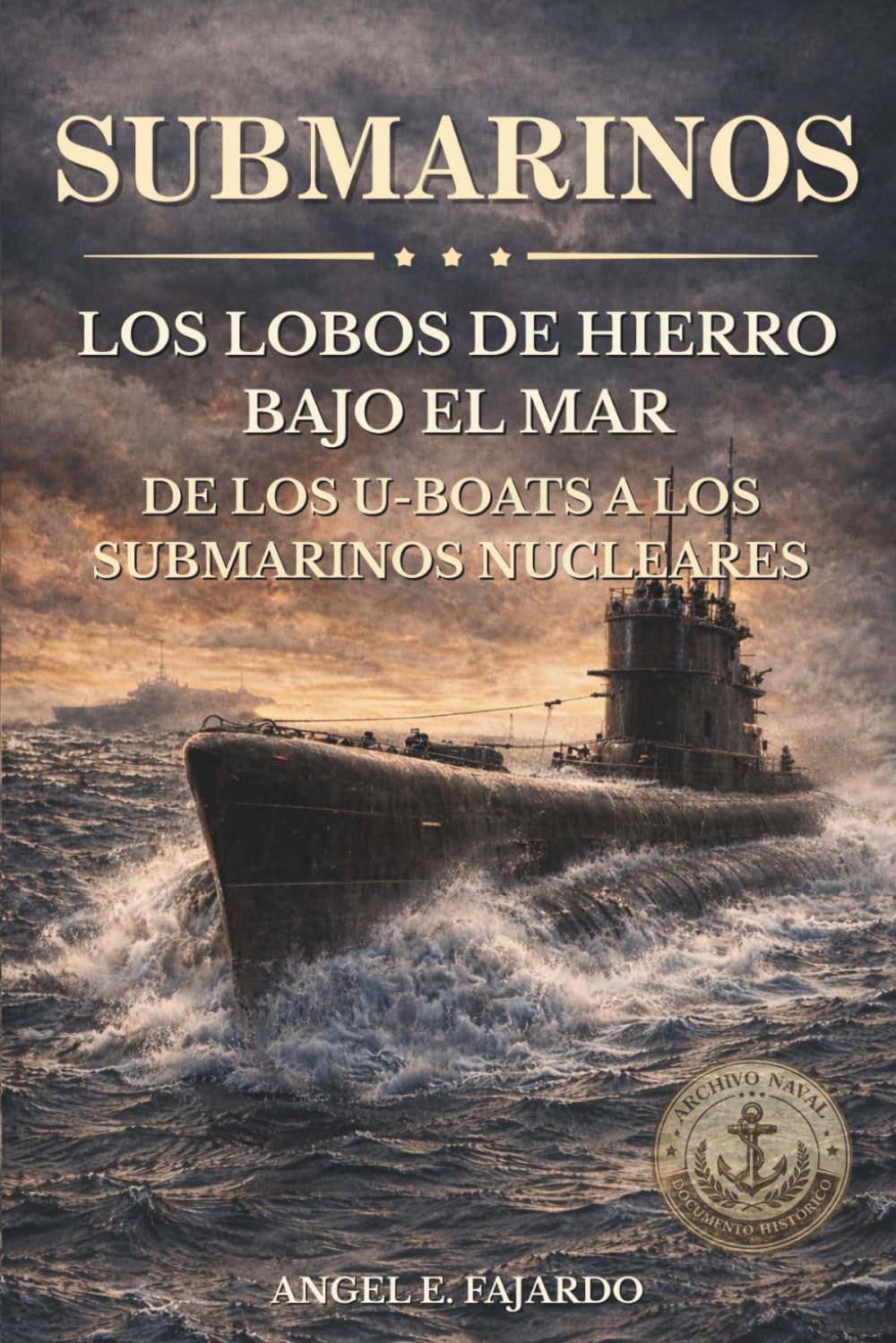 Libro: SUBMARINOS: LOS LOBOS DE HIERRO BAJO EL MAR: DE LOS U-BOATS A LOS SUBMARINOS NUCLEARES (Spanish Edition)