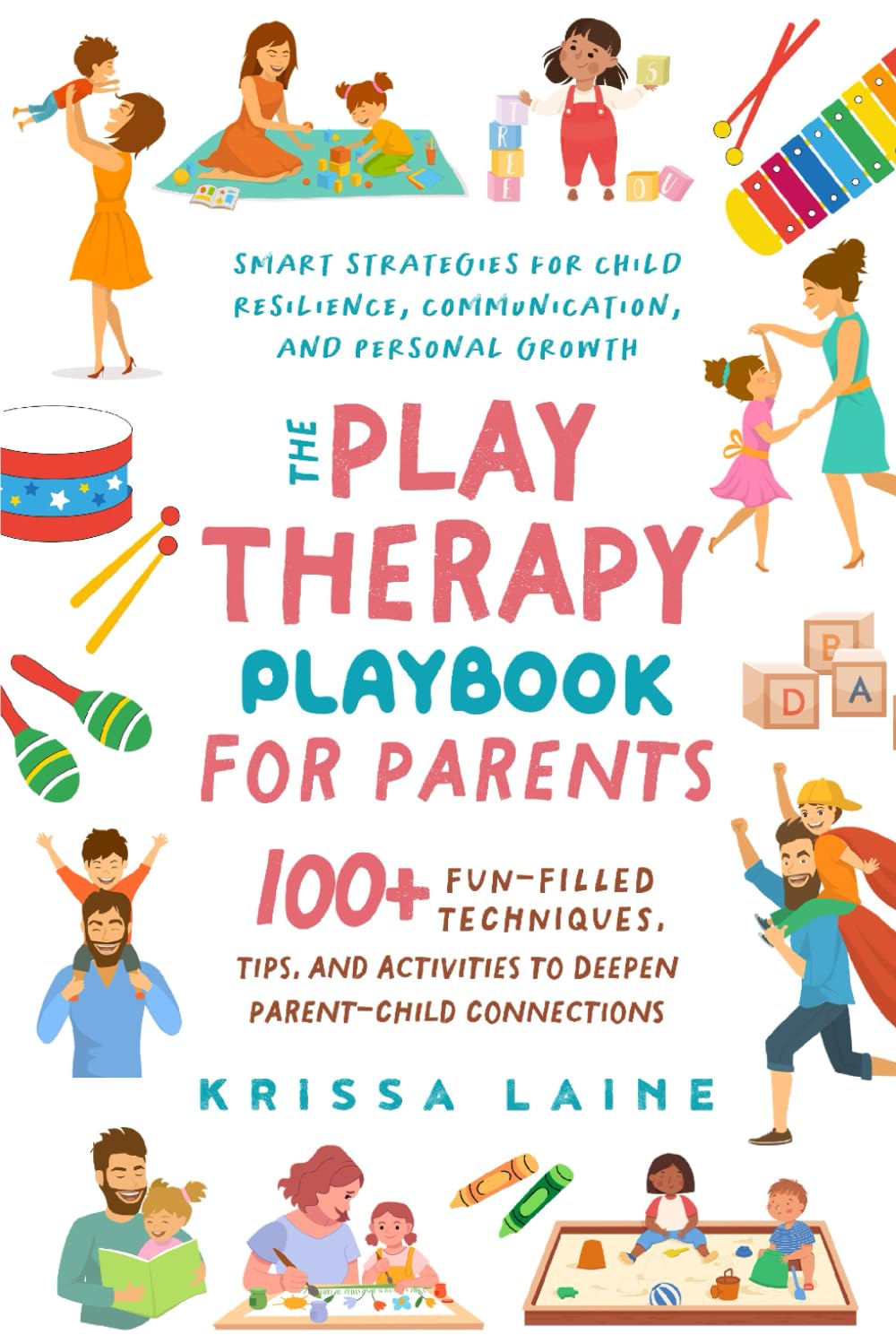 Libro: The Play Therapy Playbook for Parents: 100+ Fun-Filled Techniques, Tips, & Activities to Deepen Parent-Child Connections | Smart Strategies for Child Resilience, Communication, and Personal Growth