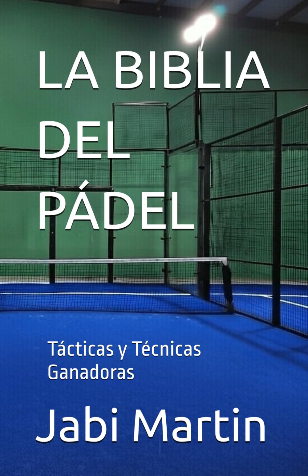 Libro: LA BIBLIA DEL PÁDEL: Tácticas y Técnicas Ganadoras