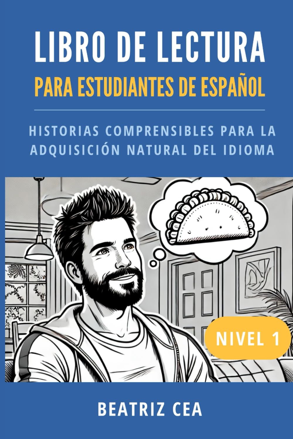 Libro de lectura para estudiantes de español Nivel 1: Historias comprensibles para la adquisición natural del idioma (Historias comprensibles para aprender español) (Spanish Edition)