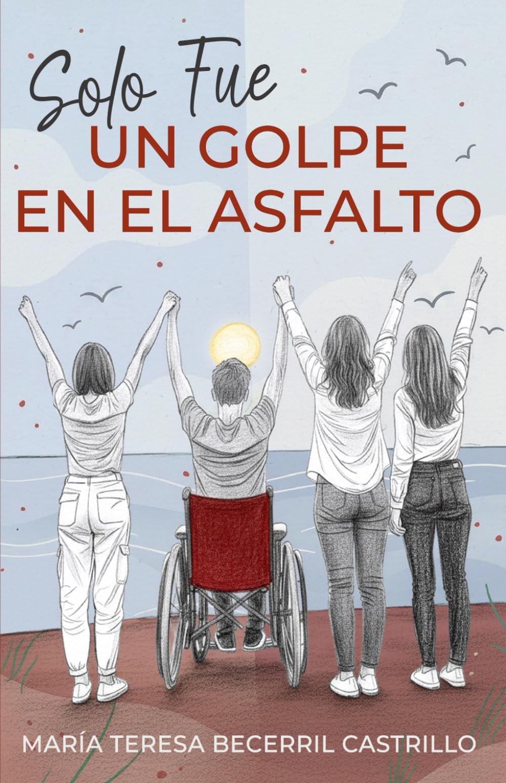 Libro: Solo fue un golpe en el asfalto: Una novela de superación, resiliencia y esperanzas tras el accidente que cambio una vida para siempre