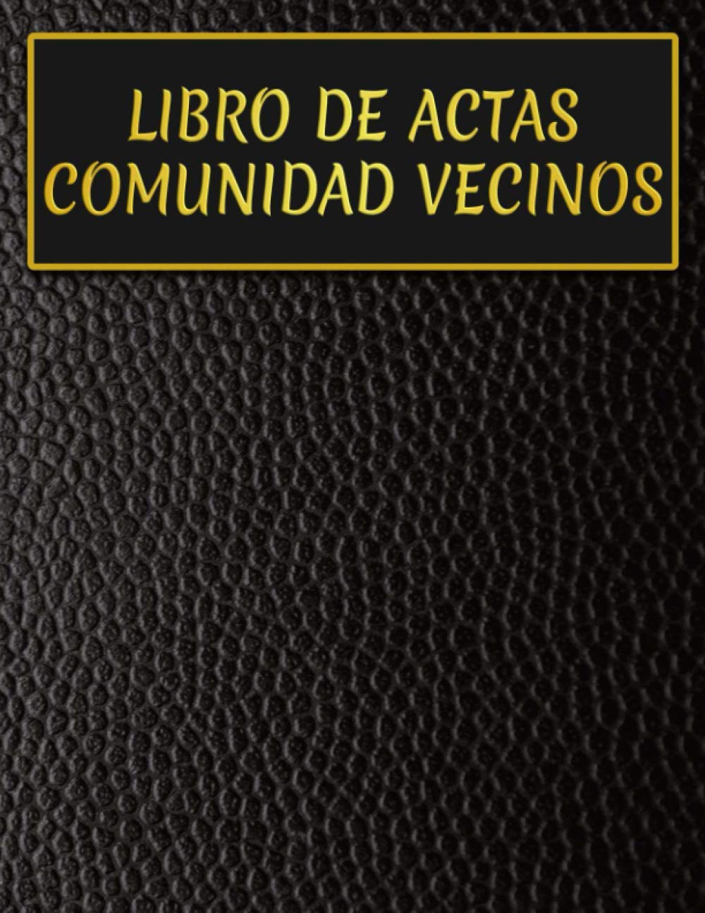Libro De Actas Comunidad De Vecinos: Libro Para Registrar Tus Juntas De Vecinos O Propietarios. (Spanish Edition)