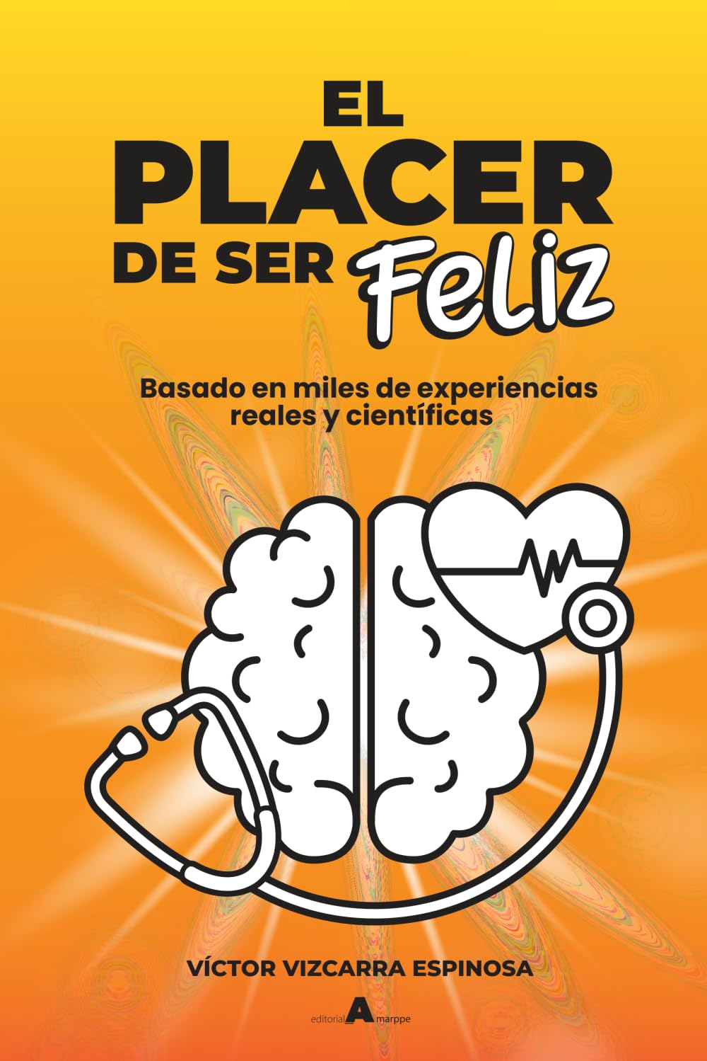 Libro: El placer de ser feliz: Basado en miles de experiencias reales y científicas (Spanish Edition)