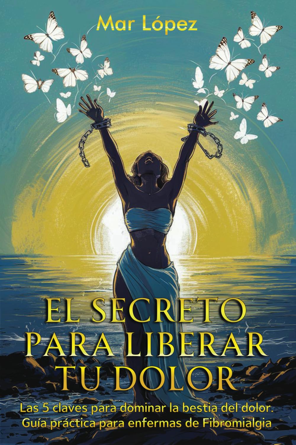 Libro: EL SECRETO PARA LIBERAR TU DOLOR: Las 5 claves para dominar la bestia del dolor. Guía práctica para enfermas de Fibromialgia. (Spanish Edition)