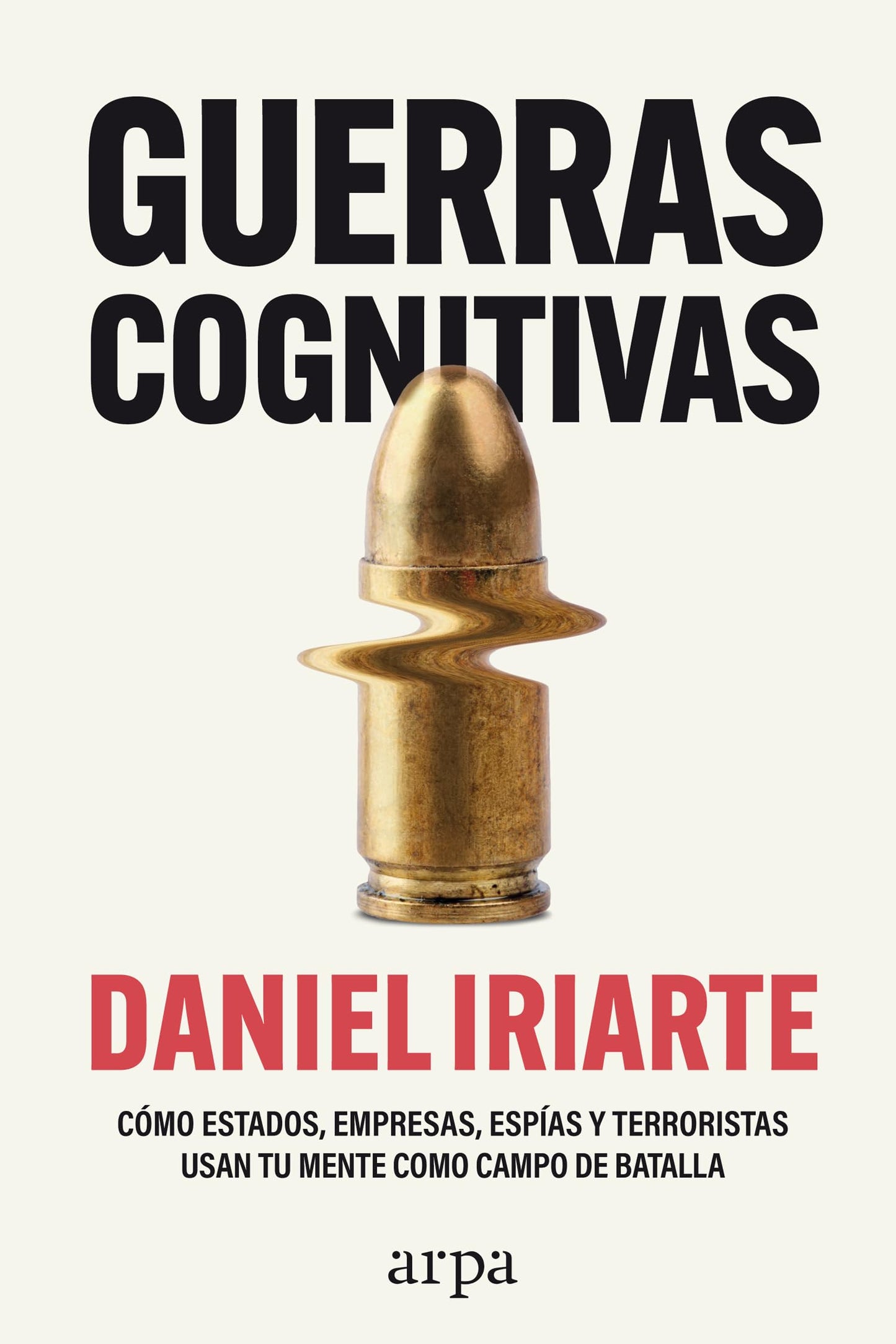 Libro: Guerras cognitivas: Cómo estados, empresas, espías y terroristas usan tu mente como campo de batalla (Ensayo)