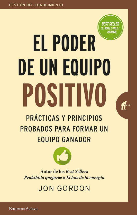 El poder de un equipo positivo: Prácticas y principios probados para formar un equipo ganador (Gestión del conocimiento)
