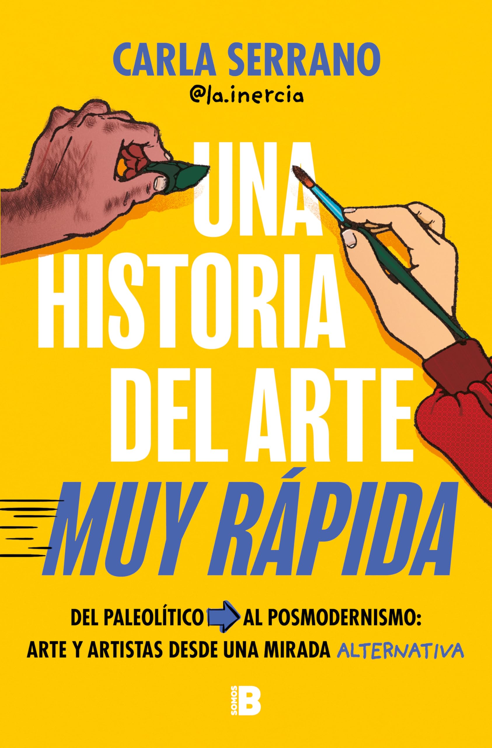 Libro: Una historia del arte MUY RÁPIDA: Del Paleolítico al posmodernismo: arte y artistas desde una mirada alternativa (Somos B)