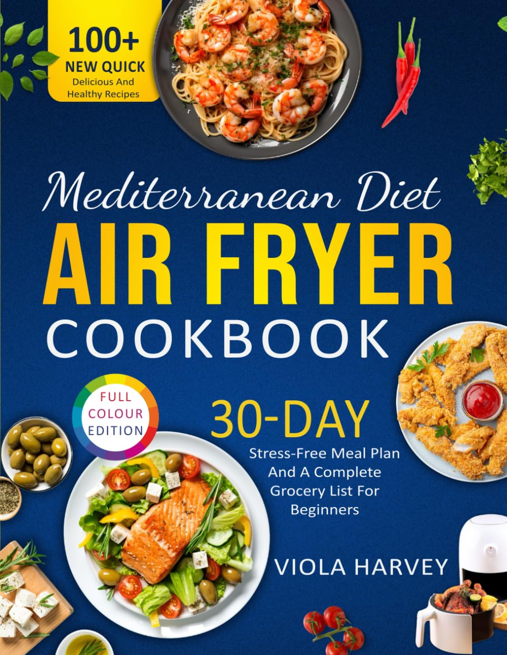 Libro: Mediterranean Diet Air Fryer Cookbook: Over 100 new, quick, delicious and healthy recipes for beginners with full color images, a 30-day stress-free meal plan and a complete grocery list.