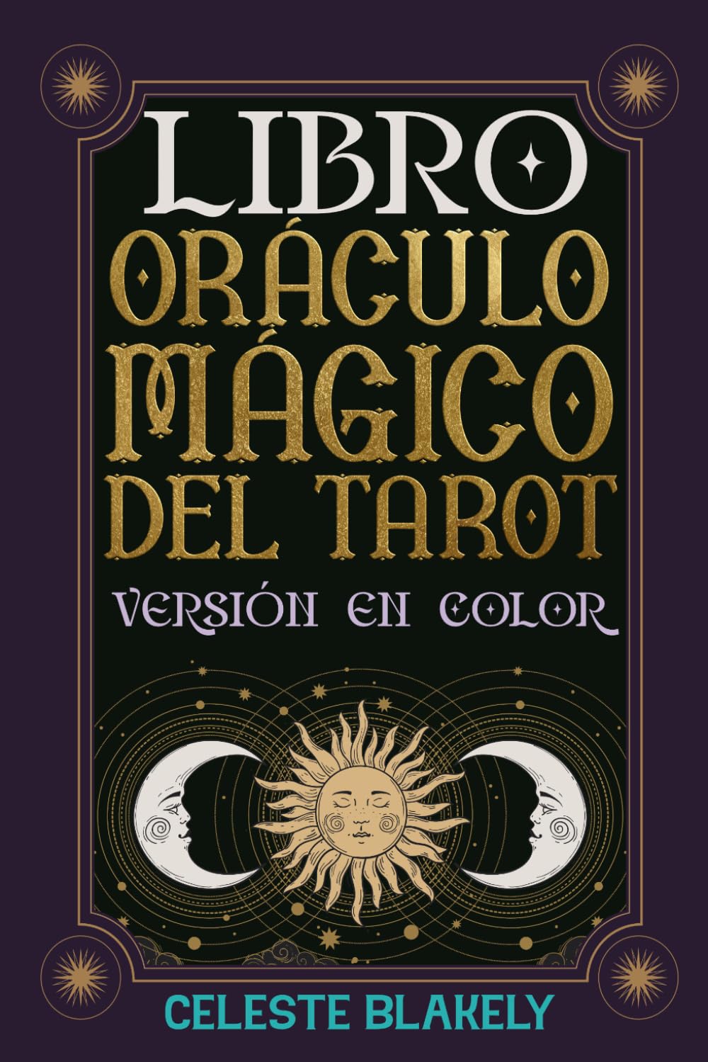 Libro Oráculo Mágico del Tarot (Versión en color): Conecta con los mensajes del Universo y deja que las cartas de los Arcanos Mayores y los Arcanos Menores resuelvan tus preguntas (Spanish Edition)