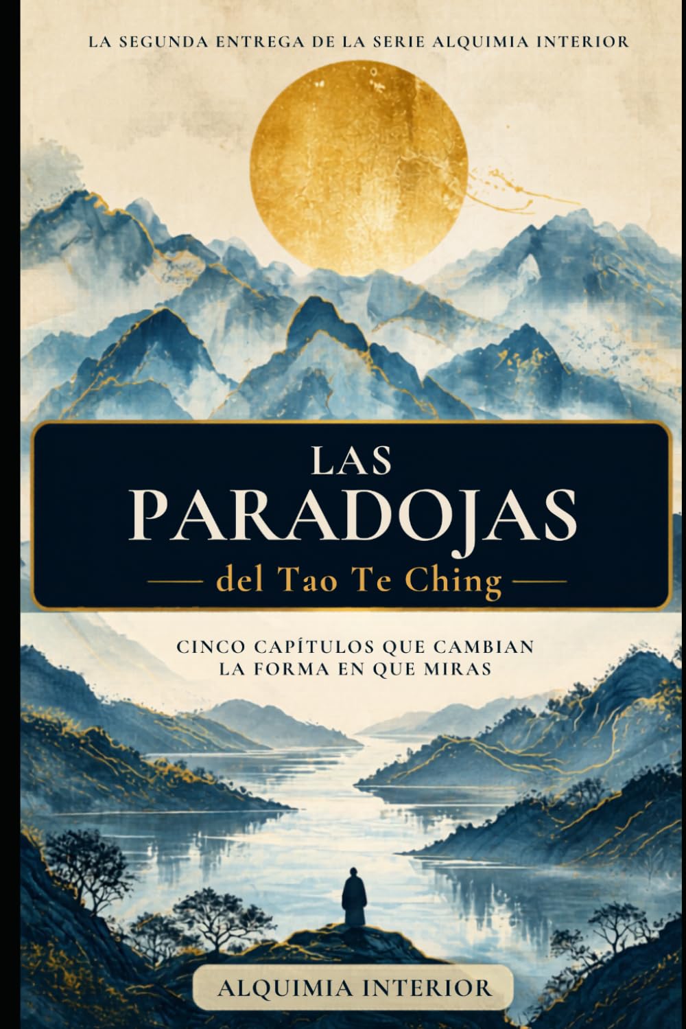 Libro: Las Paradojas del Tao Te Ching: Arco II — Cinco capítulos que cambian la forma en que miras (Alquimia Interior)