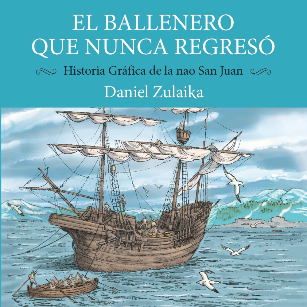 Libro: EL BALLENERO QUE NUNCA REGRESÓ: Historia gráfica de la nao San Juan (Spanish Edition)