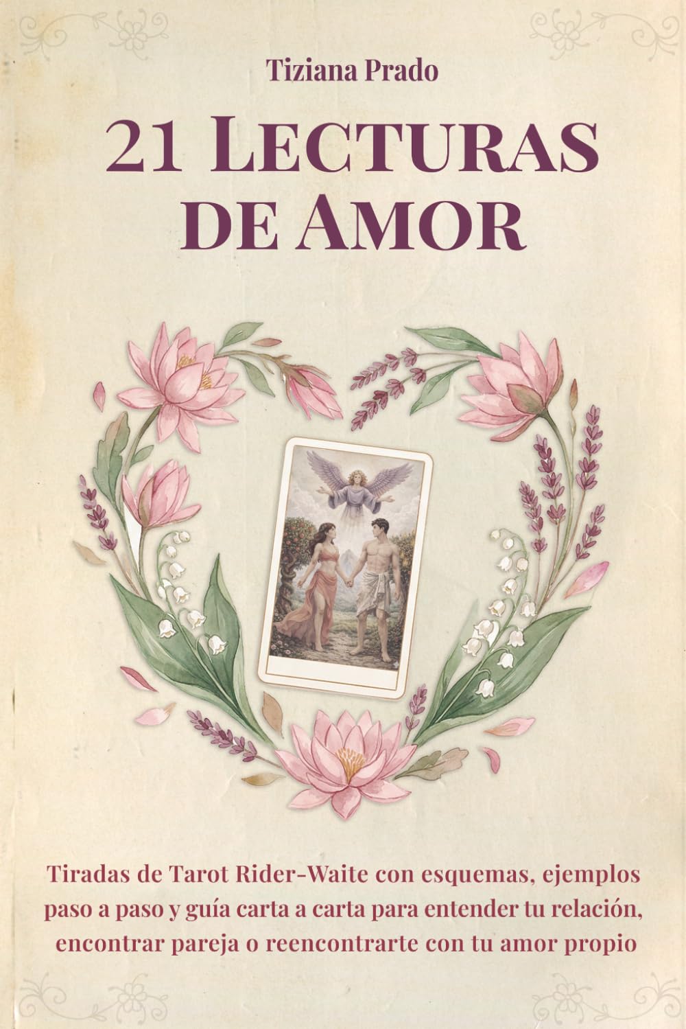 Libro: 21 Lecturas de Amor: Tiradas de Tarot Rider-Waite con esquemas, ejemplos paso a paso y guía carta a carta para entender tu relación, encontrar pareja o reencontrarte con tu amor propio