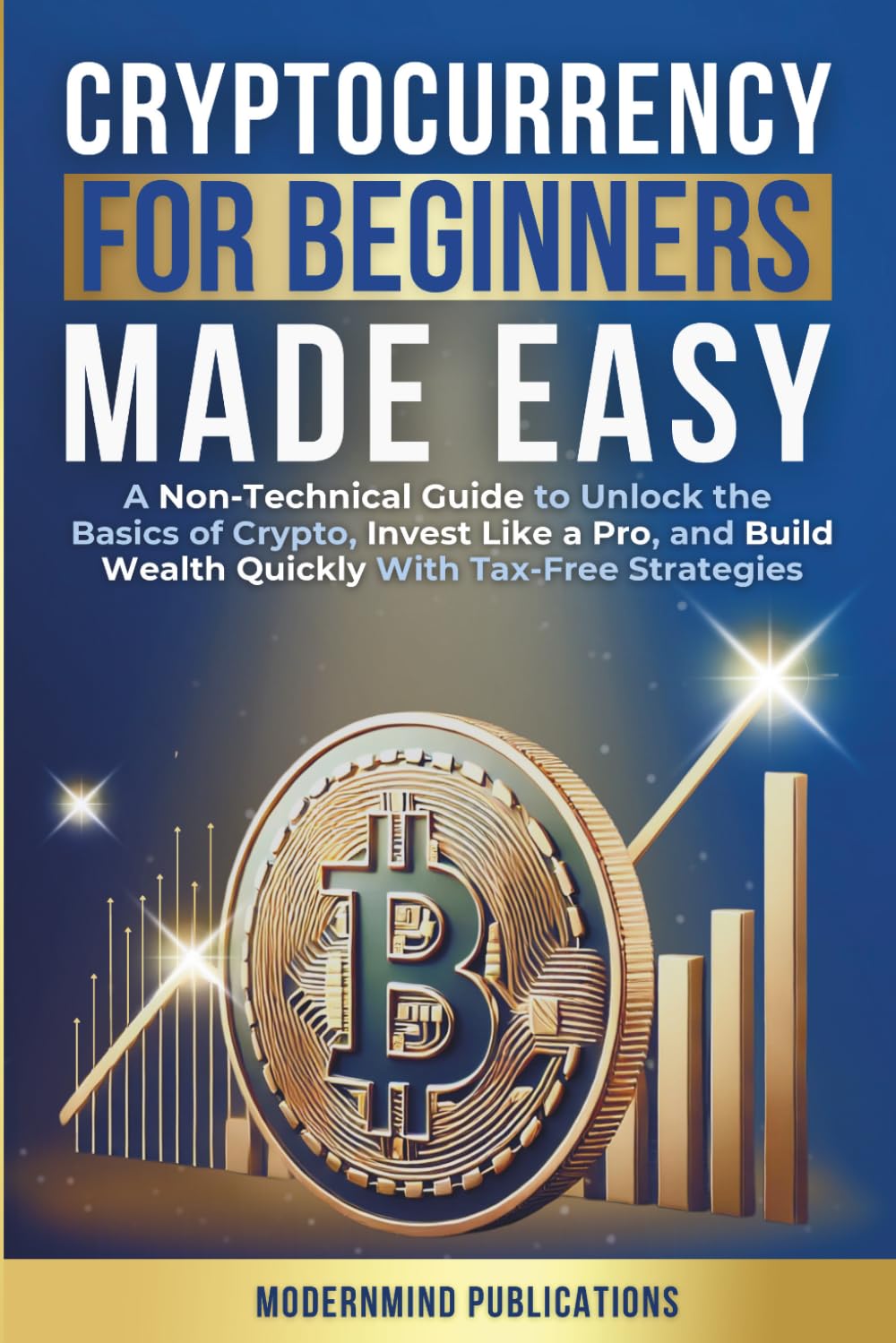 Libro: Cryptocurrency for Beginners Made Easy: A Non-Technical Guide to Unlock the Basics of Crypto, Invest Like a Pro, and Build Wealth Quickly With Tax-Free Strategies