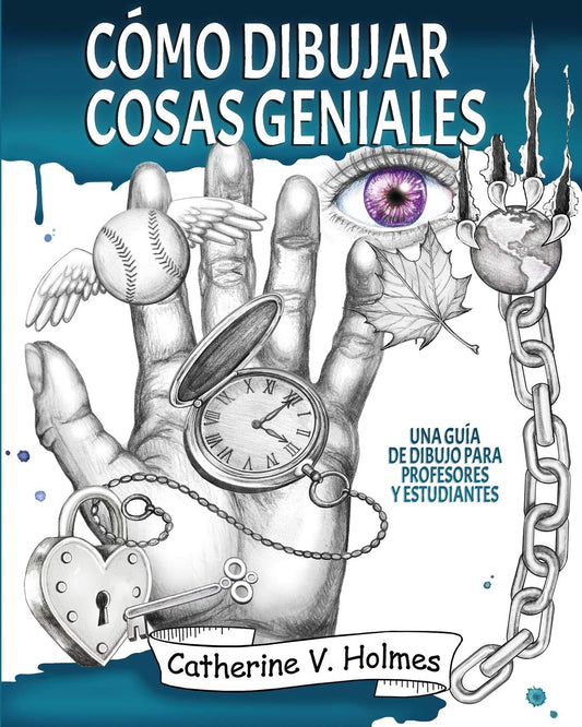 Cómo dibujar cosas geniales: Una guía de dibujo para profesores y estudiantes: 1