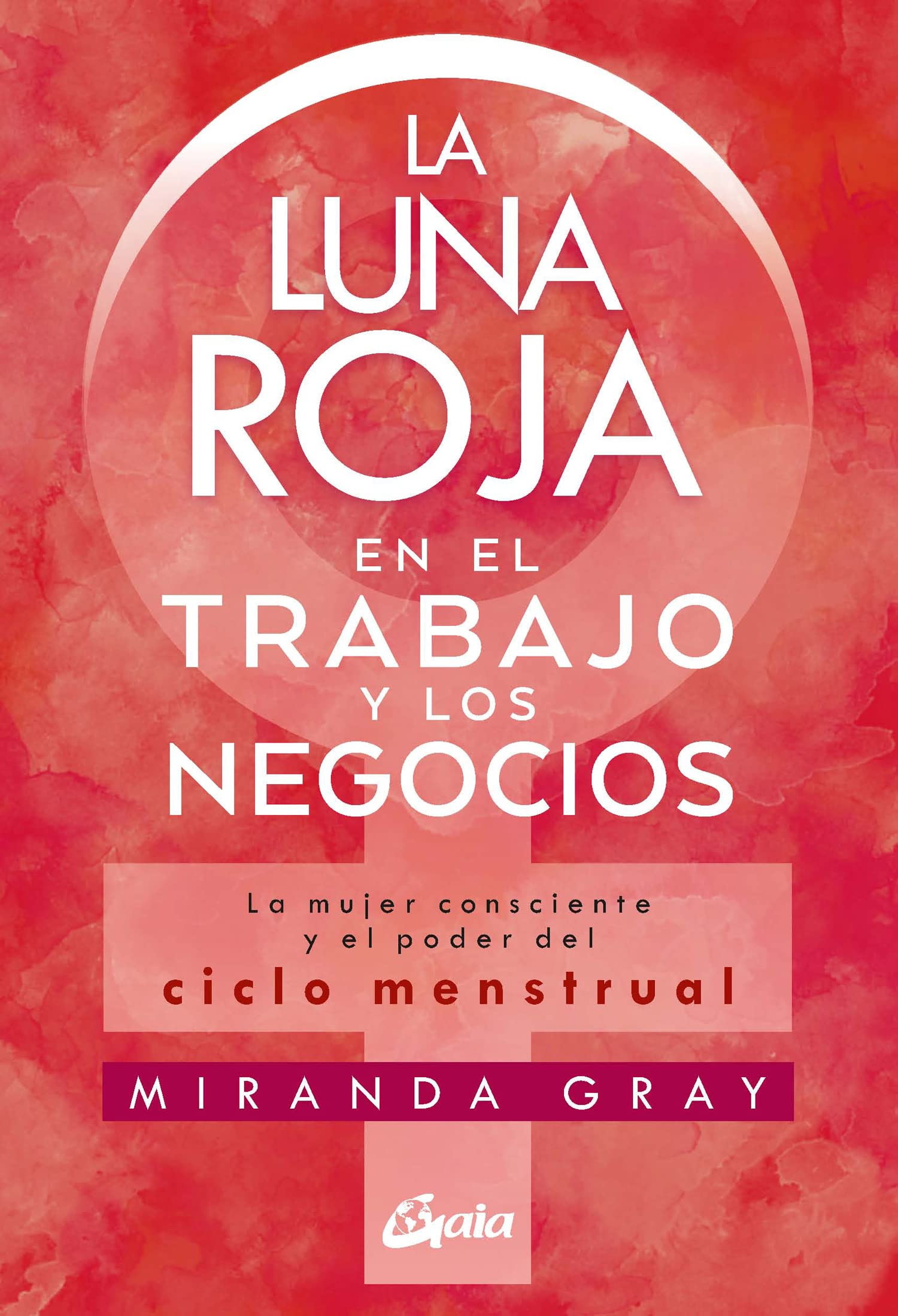 Libro: La luna roja en el trabajo y los negocios: La mujer consciente y el poder del ciclo menstrual (Taller de la hechicera)