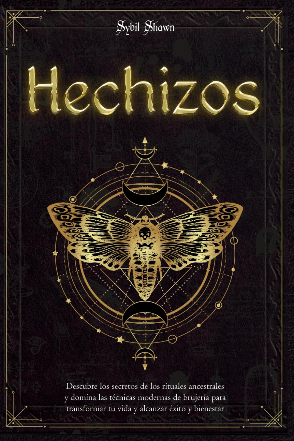 Libro: Hechizos: Descubre los secretos de los rituales ancestrales y domina las técnicas modernas de brujería para transformar tu vida y alcanzar éxito y bienestar (Spanish Edition)