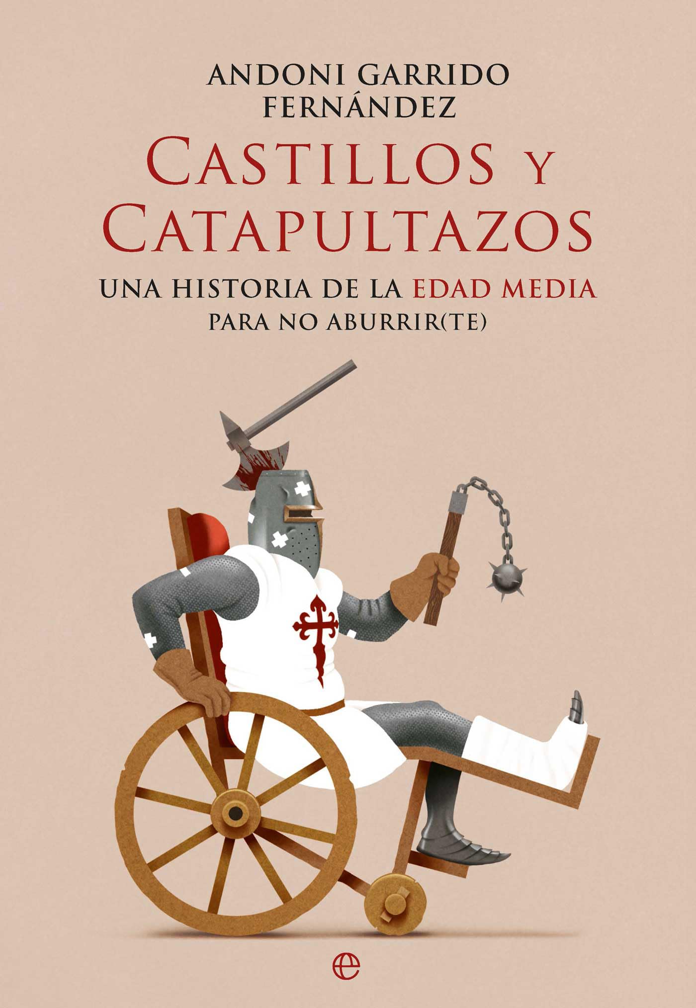 Libro: Castillos y catapultazos: Una historia de la Edad Media para no Aburrir(te)