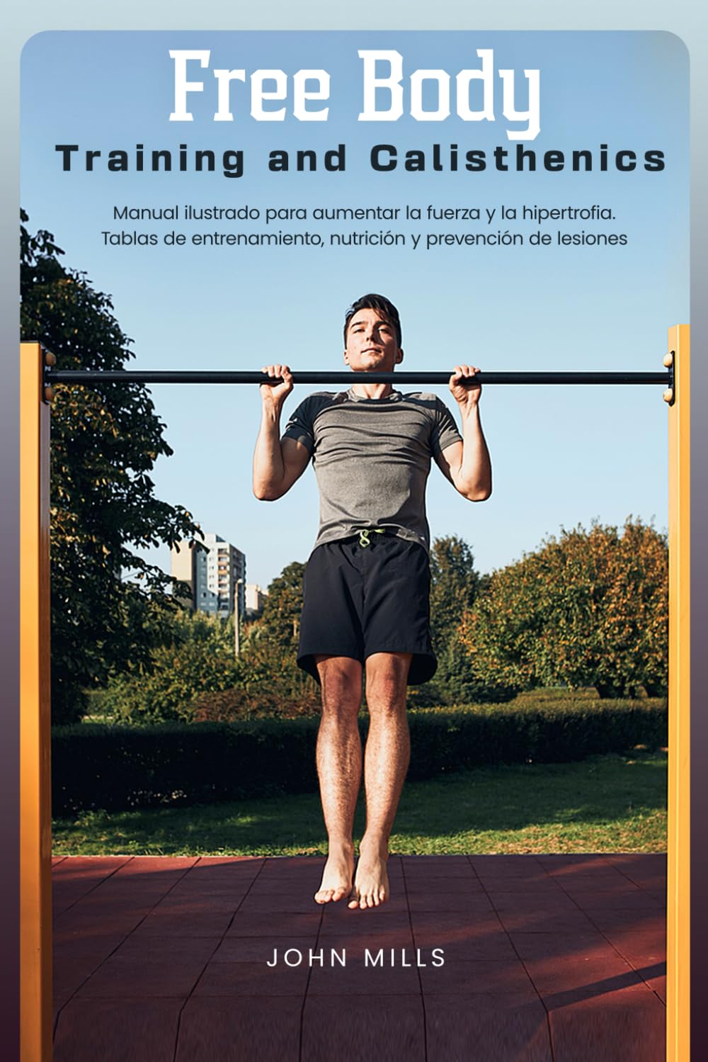 Libro: Free Body Training and Calisthenics: Manual ilustrado para aumentar la fuerza y la hipertrofia. Tablas de entrenamiento, nutrición y prevención de lesiones