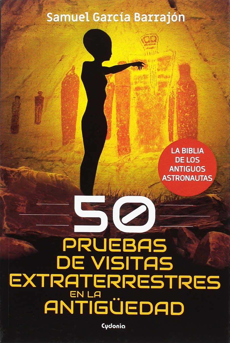 Libro: 50 pruebas de visitas extraterrestres en la antigüedad: La biblia de los antiguos astronautas
