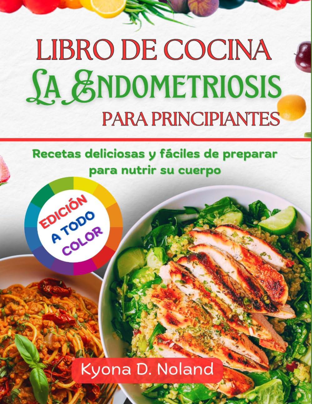 Libro De Cocina La Endometriosis Para Principiantes: Recetas deliciosas y fáciles de preparar para nutrir su cuerpo
