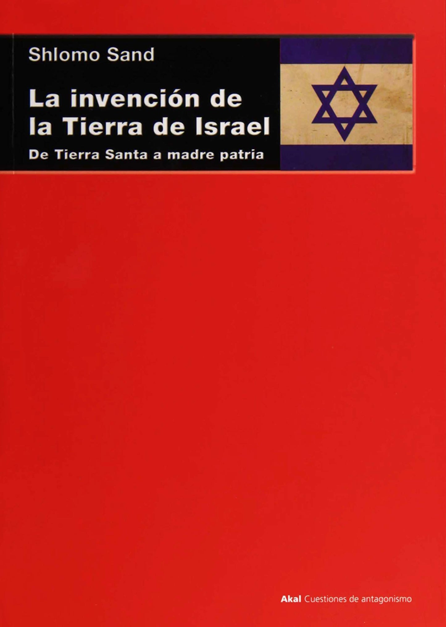 Libro: La invención de la tierra de Israel. De Tierra Santa a madre patria: 71 (Cuestiones de Antagonismo)