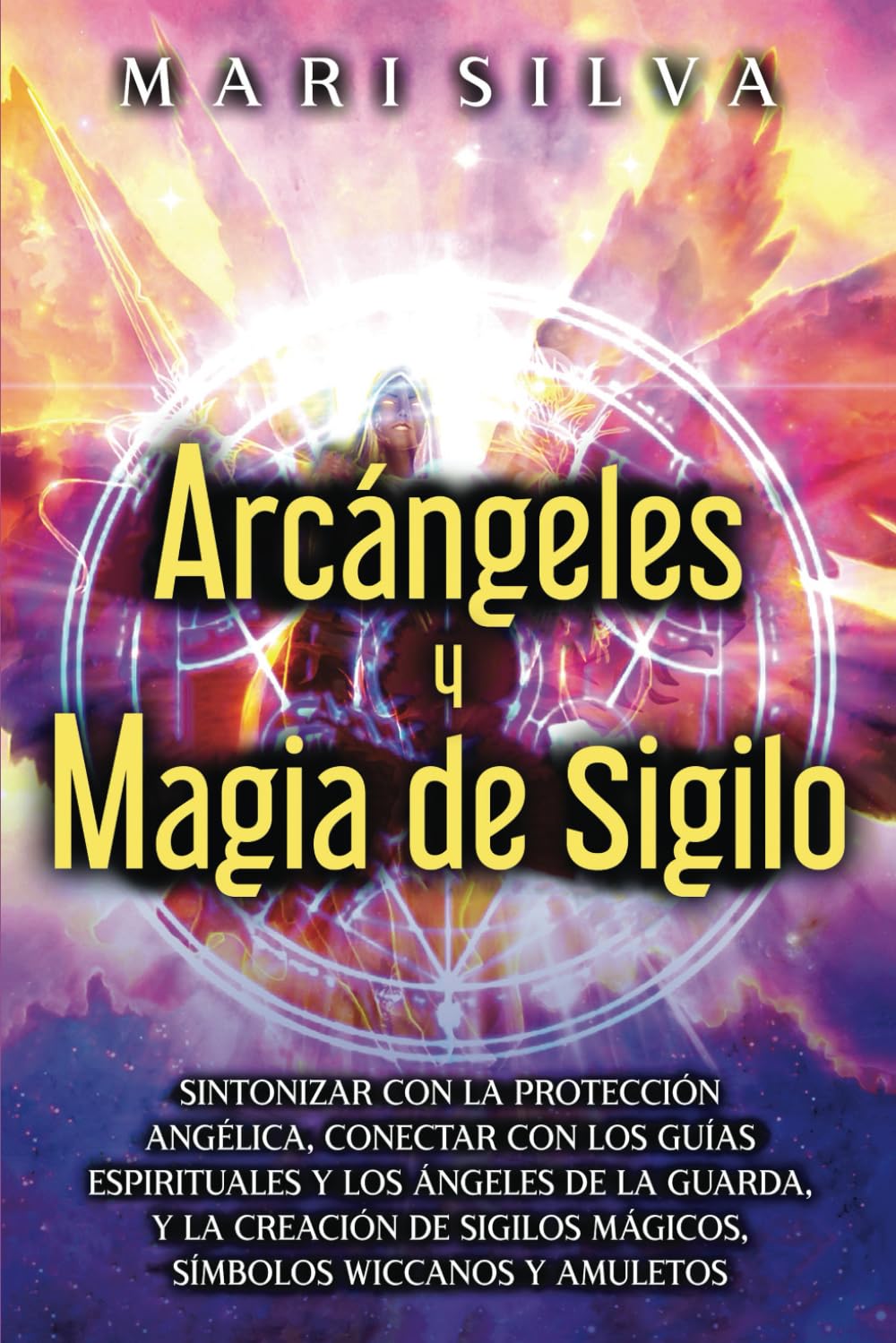 Libro: Arcángeles y Magia de Sigilo: Sintonizar con la protección angélica, conectar con los guías espirituales y los ángeles de la guarda, y la creación de ... (Habilidades espirituales) (Spanish Edition)