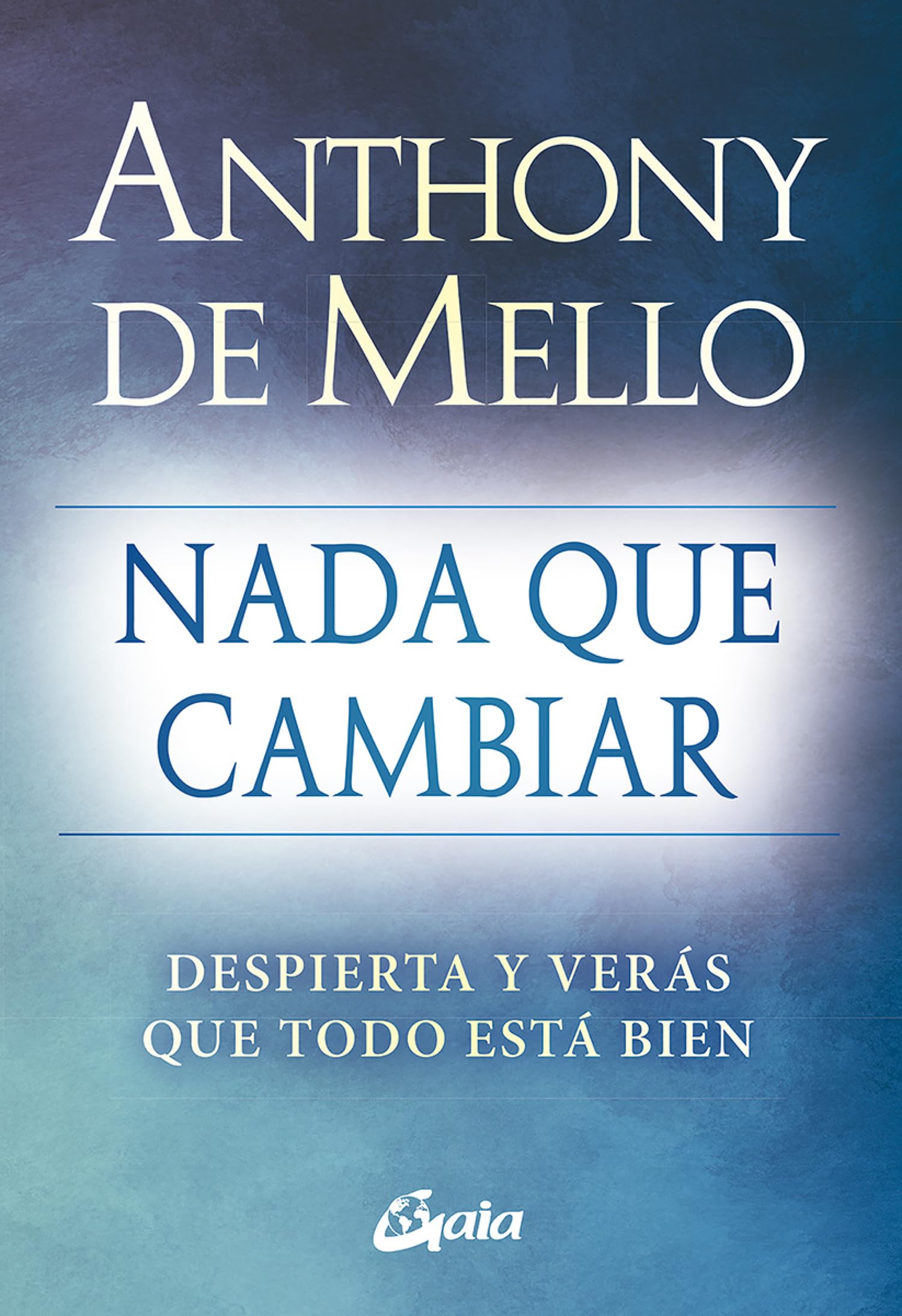 Libro: Nada que cambiar: Despierta y verás que todo está bien