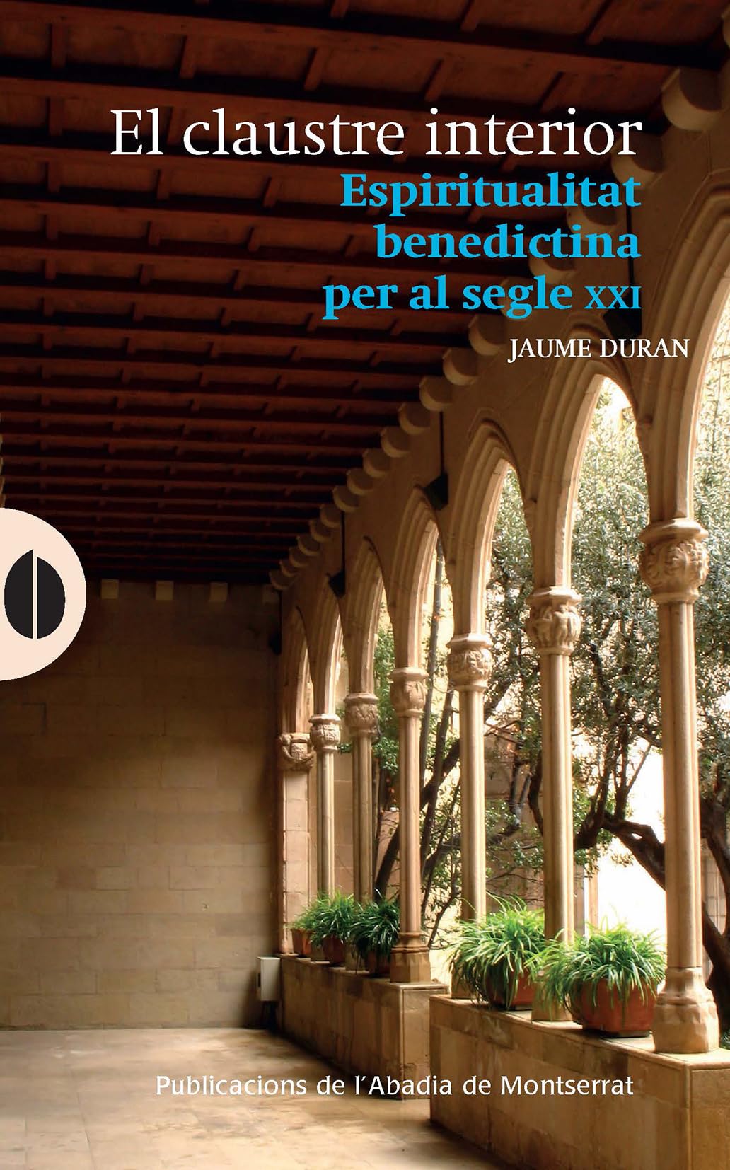 Libro: El claustre interior: Espiritualitat benedictina per al segle XXI